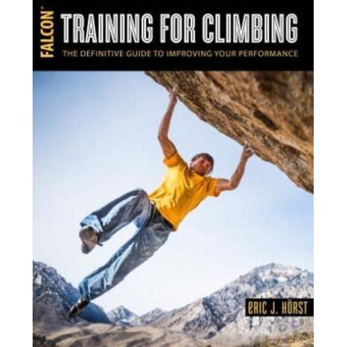 Training for Climbing The Definitive Guide to Improving Your Performance - How to Climb Series