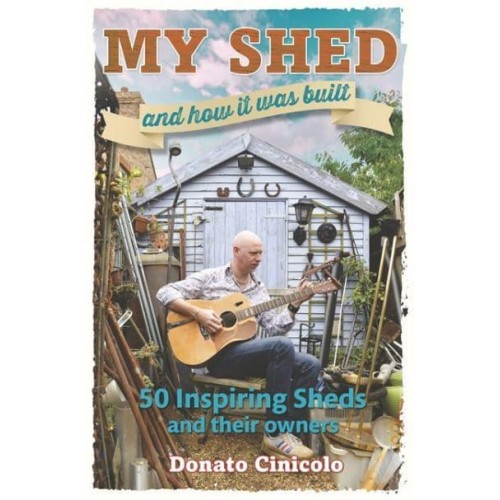My Shed and How It Was Built 50 Inspiring Sheds and Their Owners