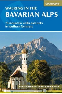 Walking in the Bavarian Alps 70 Mountain Walks and Treks in Southern Germany