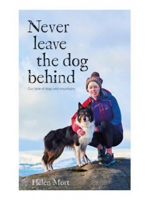Never Leave the Dog Behind Our Love of Dogs and Mountains