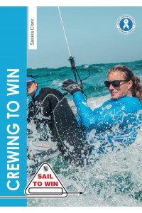 Crewing to Win How to Be the Best Crew & A Great Team - Sail to Win