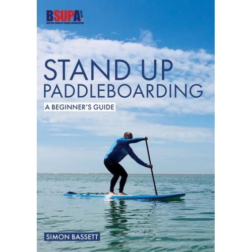 Stand Up Paddleboarding: A Beginner's Guide Learn to SUP - Beginner's Guides