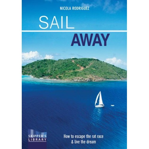 Sail Away How to Escape the Rat Race & Live the Dream - Skipper's Library