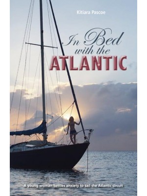 In Bed With the Atlantic [A Young Woman Battles Anxiety to Sail the Atlantic Circuit] - Making Waves