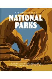 The Little Book of US National Parks From Yellowstone to Big Bend - The Little Book Of...