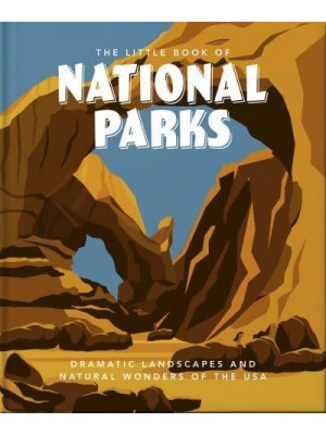The Little Book of US National Parks From Yellowstone to Big Bend - The Little Book Of...