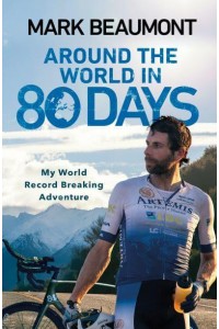 Around the World in 80 Days My World Record Breaking Adventure