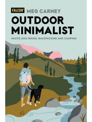 Outdoor Minimalist Waste Less Hiking, Backpacking and Camping
