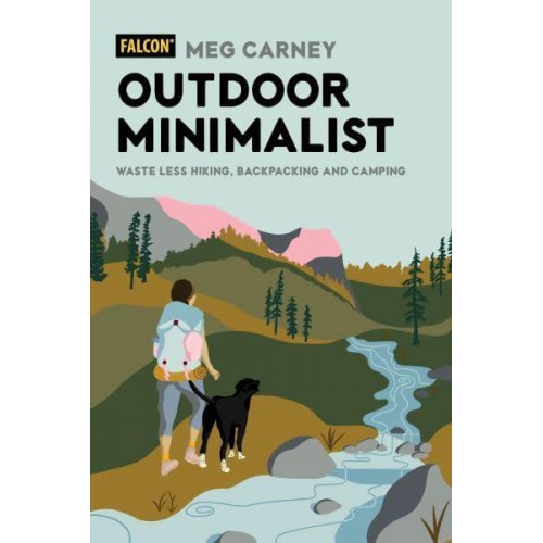 Outdoor Minimalist Waste Less Hiking, Backpacking and Camping