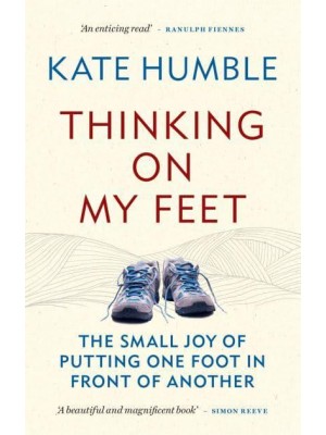 Thinking on My Feet The Small Joy of Putting One Foot in Front of Another