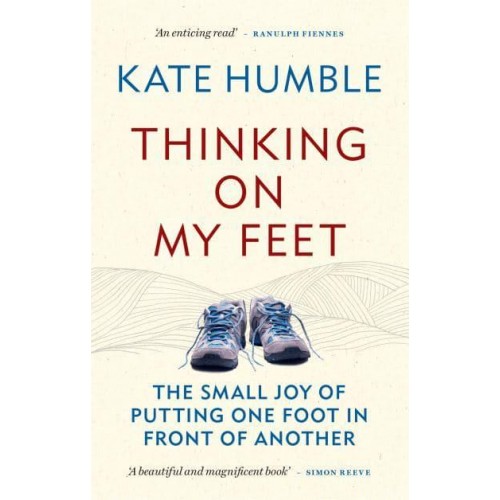 Thinking on My Feet The Small Joy of Putting One Foot in Front of Another