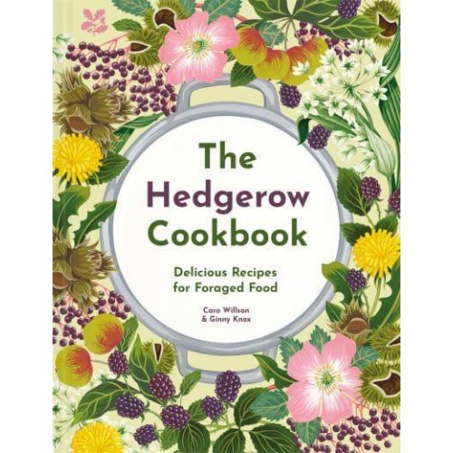 The Hedgerow Cookbook Cooking With Foraged Food