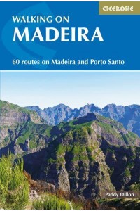 Walking on Madeira 60 Mountain and Levada Routes on Madeira and Porto Santo