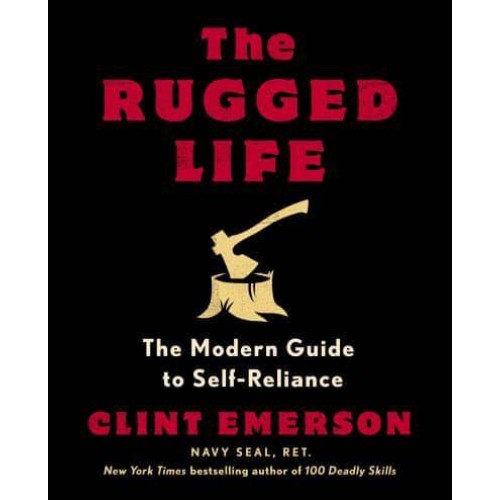 The Rugged Life The Modern Guide to Self-Reliance