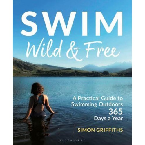 Swim Wild and Free A Practical Guide to Swimming Outdoors 365 Days a Year