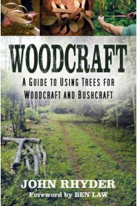 Woodcraft A Guide for Using Trees for Woodcraft and Bushcraft