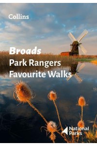 Broads Park Rangers Favourite Walks 20 of the Best Routes Chosen and Written by National Park Rangers
