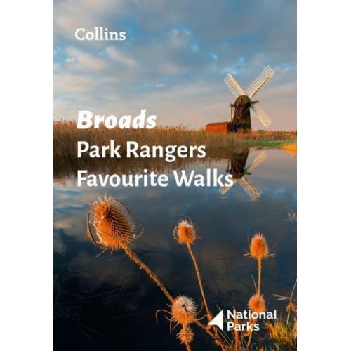 Broads Park Rangers Favourite Walks 20 of the Best Routes Chosen and Written by National Park Rangers