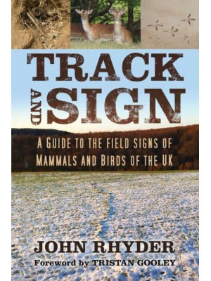 Track and Sign A Guide to the Field Signs of Mammals and Birds of the UK