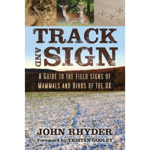 Track and Sign A Guide to the Field Signs of Mammals and Birds of the UK