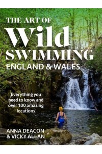 The Art of Wild Swimming: England & Wales