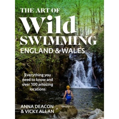 The Art of Wild Swimming: England & Wales