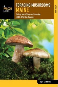 Foraging Mushrooms Maine Finding, Identifying, and Preparing Edible Wild Mushrooms - Foraging Series
