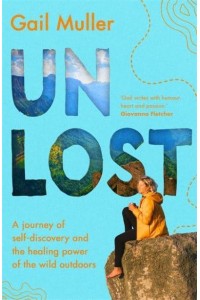 Unlost A Journey of Self-Discovery and the Healing Power of the Wild Outdoors