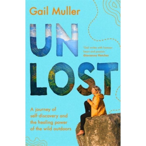 Unlost A Journey of Self-Discovery and the Healing Power of the Wild Outdoors