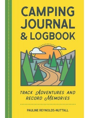 Camping Journal & Logbook Track Adventures and Record Memories