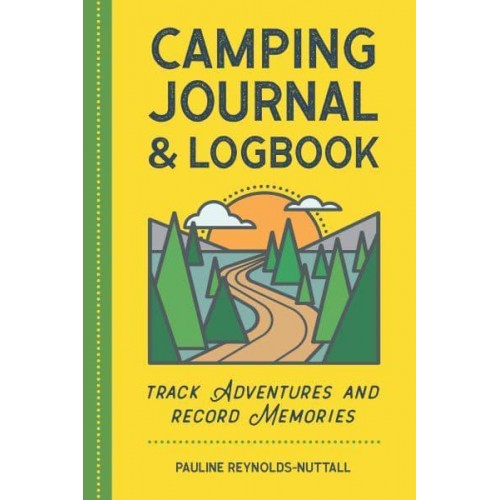 Camping Journal & Logbook Track Adventures and Record Memories