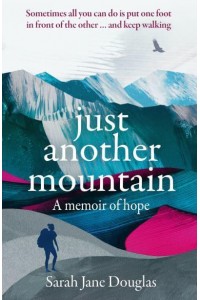 Just Another Mountain A Memoir of Hope