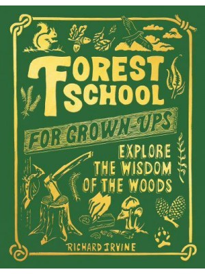 Forest School for Grown-Ups Explore the Wisdom of the Woods