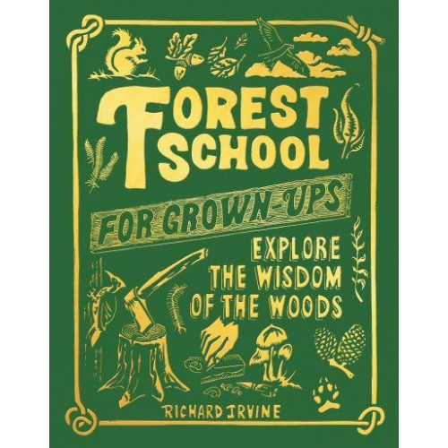 Forest School for Grown-Ups Explore the Wisdom of the Woods