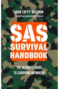 SAS Survival Handbook The Ultimate Guide to Surviving Anywhere