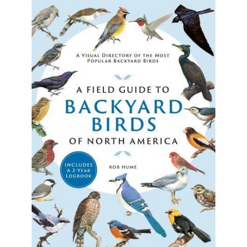 A Field Guide to Backyard Birds of North America A Visual Directory of the Most Popular Backyard Birds