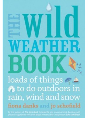 The Wild Weather Book Loads of Things to Do Outdoors in Rain, Wind and Snow - Going Wild