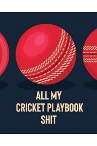 All My Cricket Playbook Shit: For Players Coaches Outdoor Sports