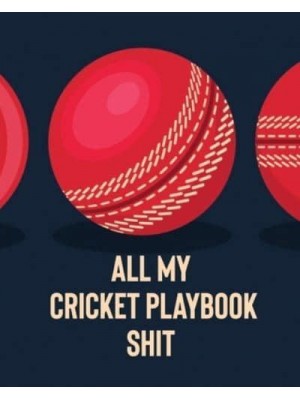 All My Cricket Playbook Shit: For Players Coaches Outdoor Sports