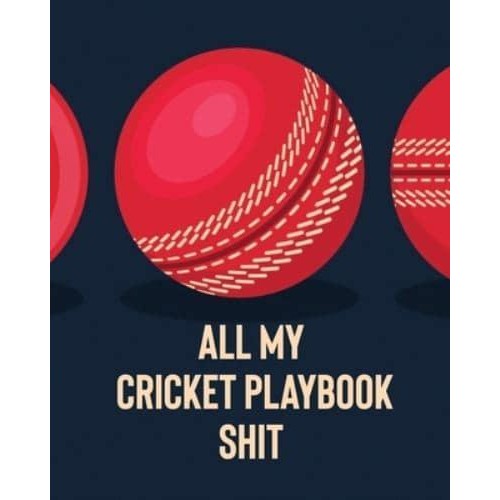 All My Cricket Playbook Shit: For Players Coaches Outdoor Sports