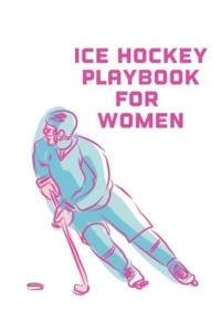 Ice Hockey Playbook For Women: For Players Dump And Chase Team Sports
