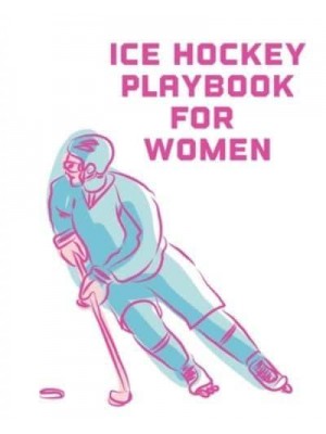 Ice Hockey Playbook For Women: For Players Dump And Chase Team Sports