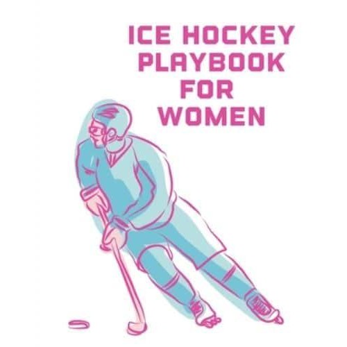 Ice Hockey Playbook For Women: For Players Dump And Chase Team Sports