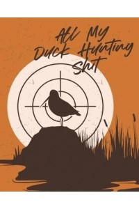 All My Duck Hunting Shit: Waterfowl Hunters Flyway Decoy