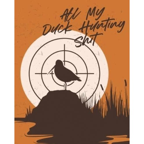 All My Duck Hunting Shit: Waterfowl Hunters Flyway Decoy