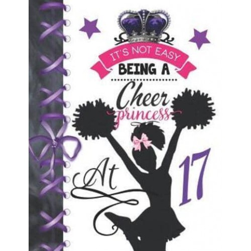 It's Not Easy Being A Cheer Princess At 17 Rule School Large A4 Cheerleading College Ruled Composition Writing Notebook For Girls