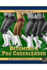 The Ultimate Guide to Becoming a Pro Cheerleader, 2nd Edition