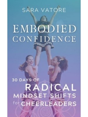 Embodied Confidence 30 Days of Radical Mindset Shifts for Cheerleaders