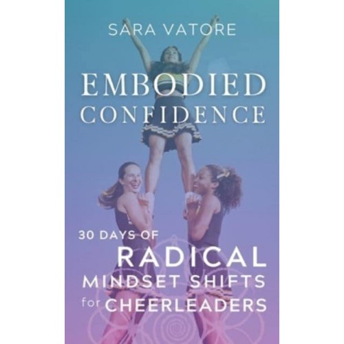 Embodied Confidence 30 Days of Radical Mindset Shifts for Cheerleaders