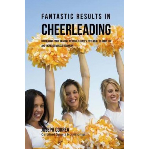 Fantastic Results in Cheerleading Harnessing Your Resting Metabolic Rate's Potential to Drop Fat and Increase Muscle Recovery